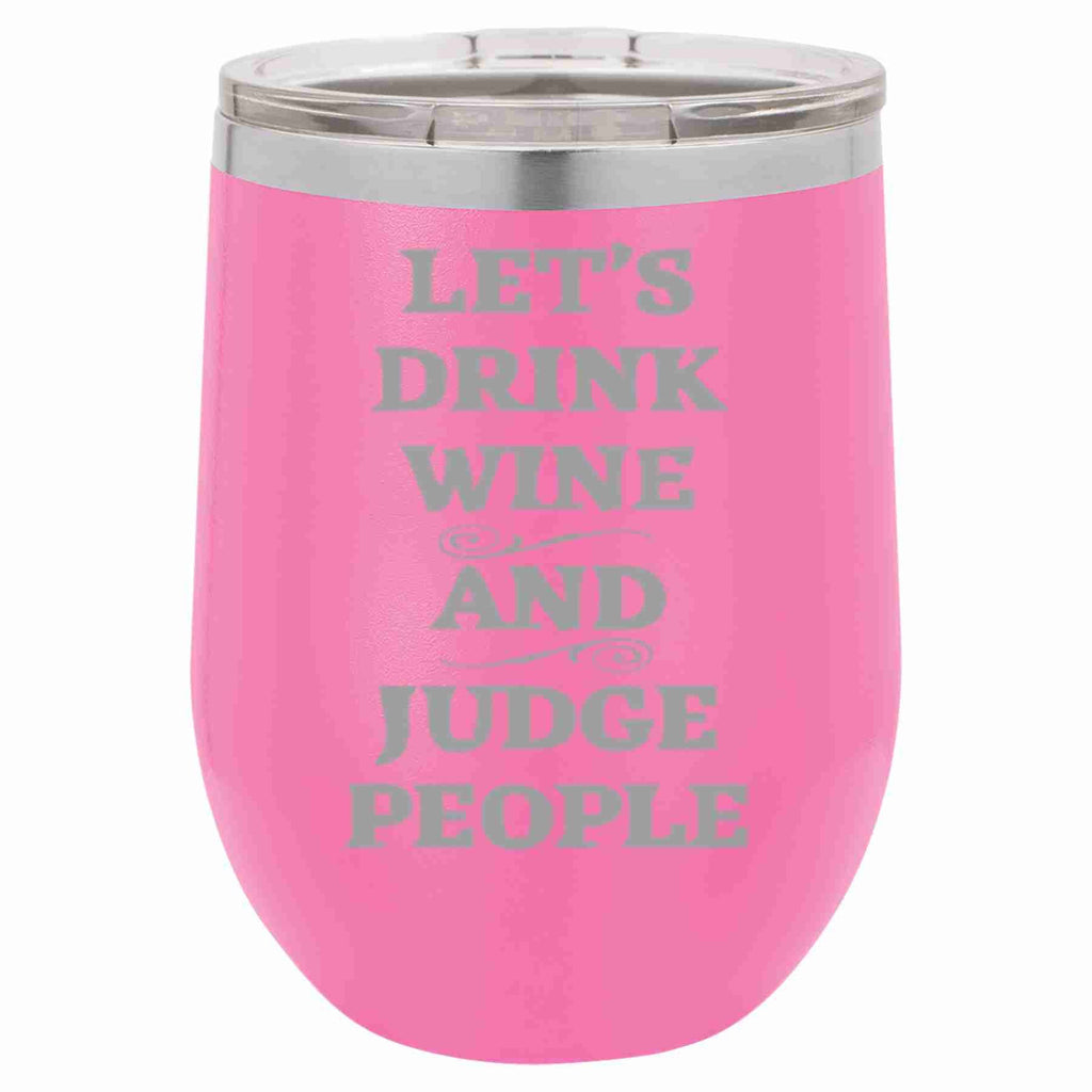 12 Oz Wine Tumbler Let's Drink Wine And Judge People: Red / 12 oz.